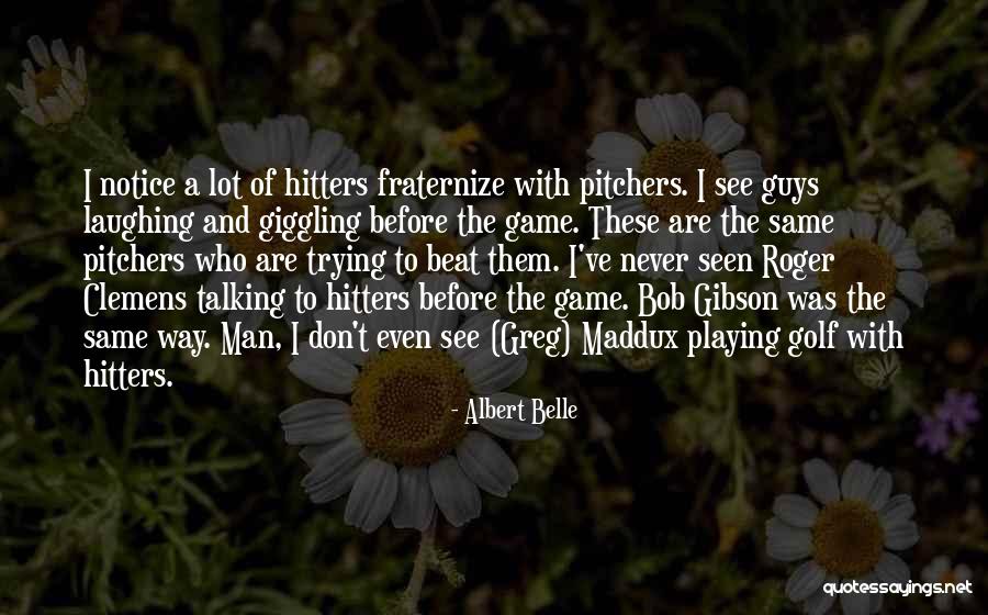 Guys Playing Games Quotes By Albert Belle Guys Playing Games Quotes By Albert Belle