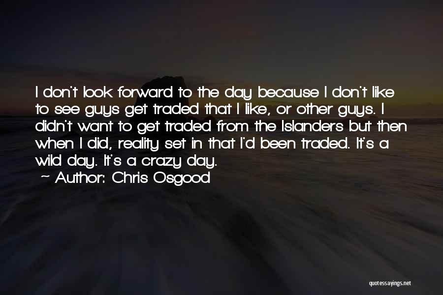 Guys Quotes By Chris Osgood