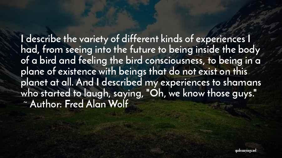 Guys Saying They Are Different Quotes By Fred Alan Wolf