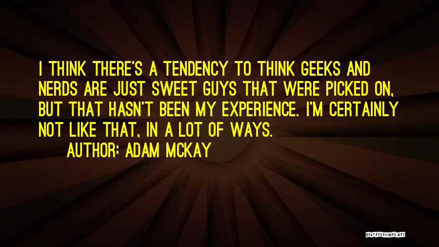 Guys That Are Sweet Quotes By Adam McKay