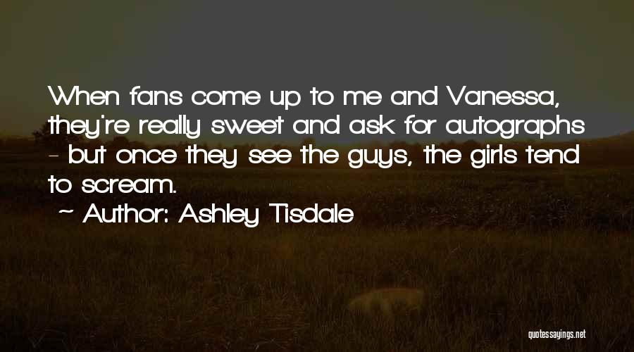 Guys That Are Sweet Quotes By Ashley Tisdale