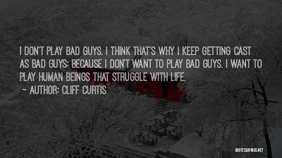 Guys That Quotes By Cliff Curtis