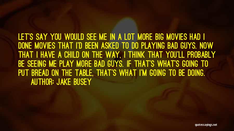 Guys That Quotes By Jake Busey