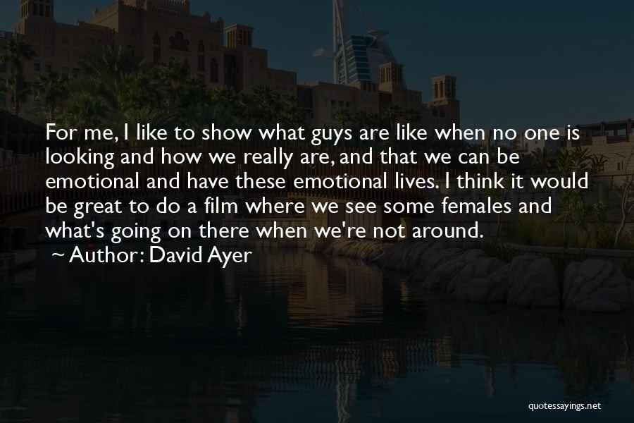 Guys Thinking You Like Them Quotes By David Ayer