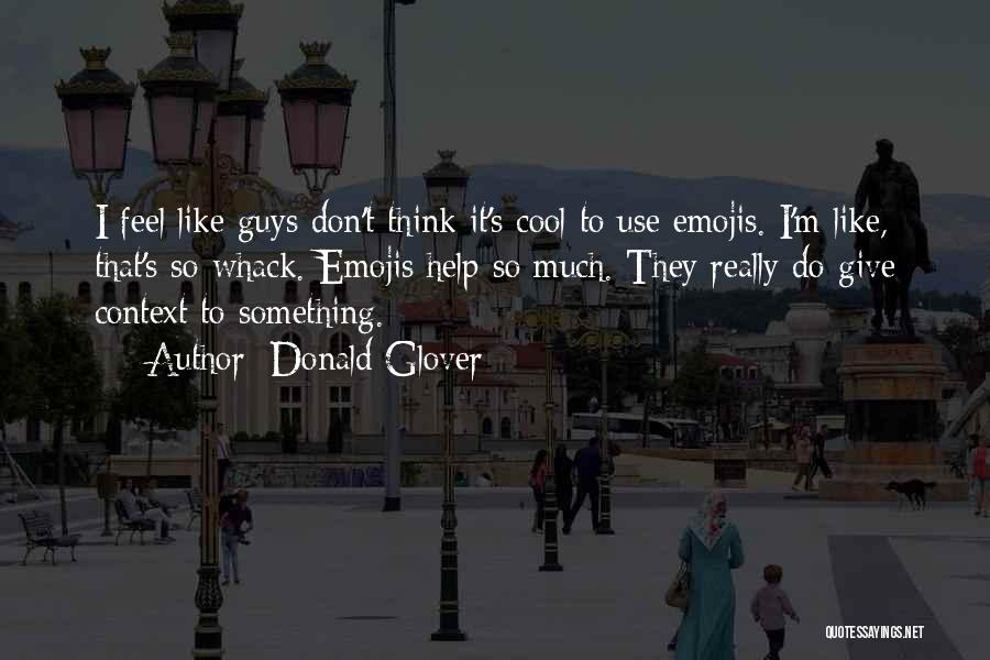 Guys Thinking You Like Them Quotes By Donald Glover
