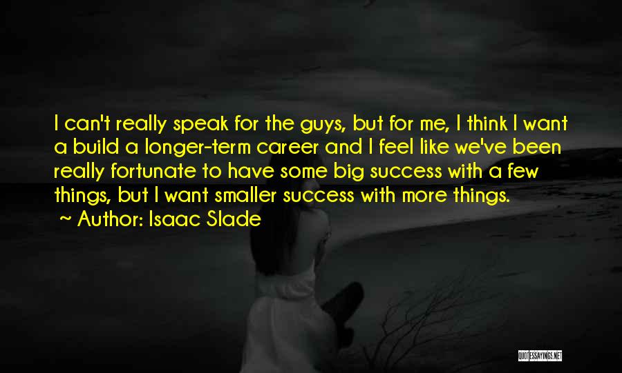 Guys Thinking You Like Them Quotes By Isaac Slade