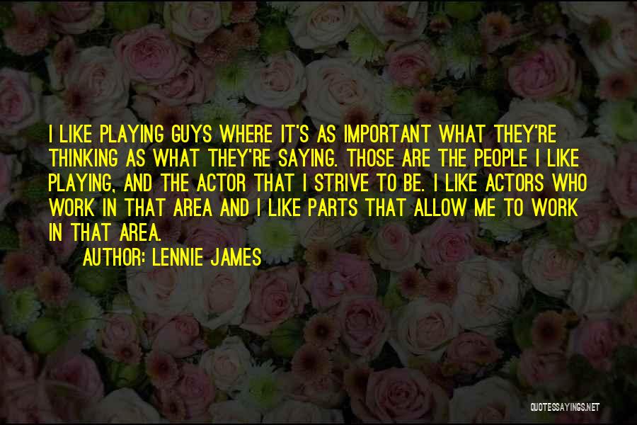 Guys Thinking You Like Them Quotes By Lennie James