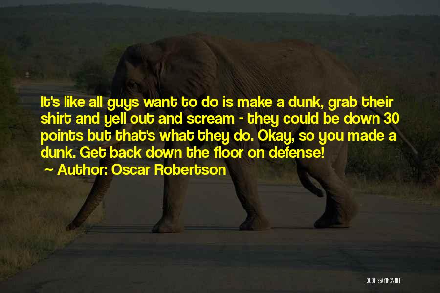 Guys Want You Back Quotes By Oscar Robertson