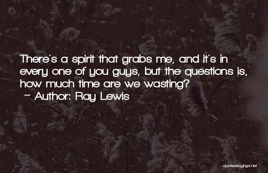 Guys Wasting My Time Quotes By Ray Lewis