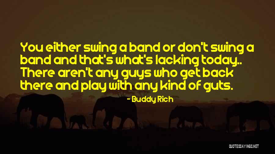 Guys Who Don T Get Any Quotes By Buddy Rich Guys Who Don T Get Any Quotes By Buddy Rich