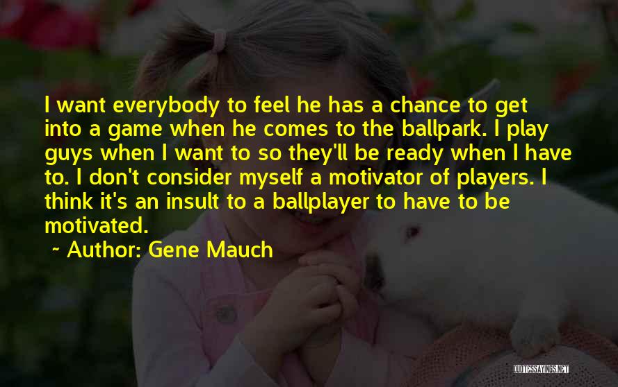 Guys Who Play Games Quotes By Gene Mauch