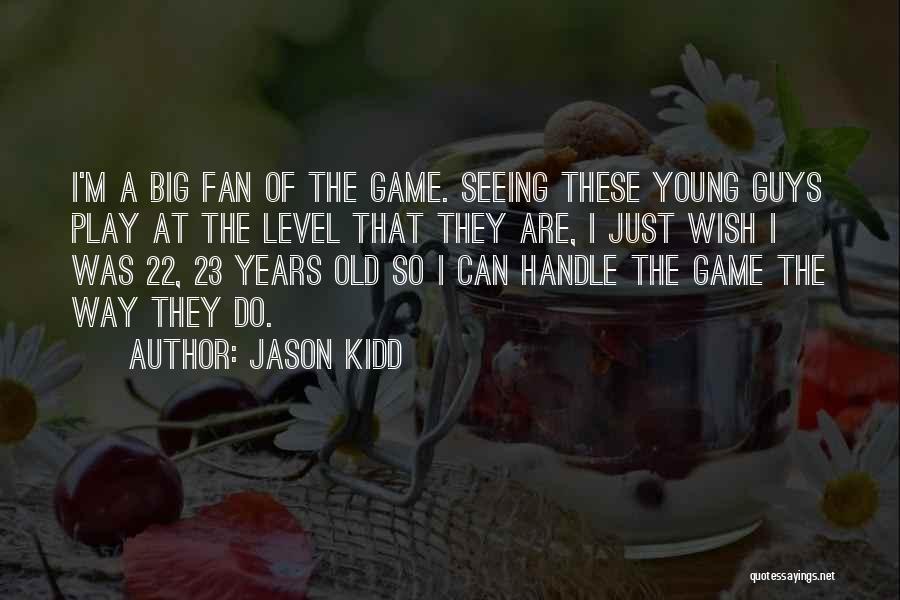 Guys Who Play Games Quotes By Jason Kidd