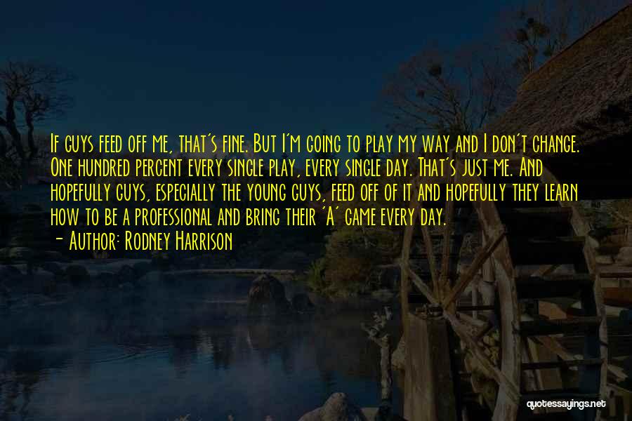 Guys Who Play Games Quotes By Rodney Harrison