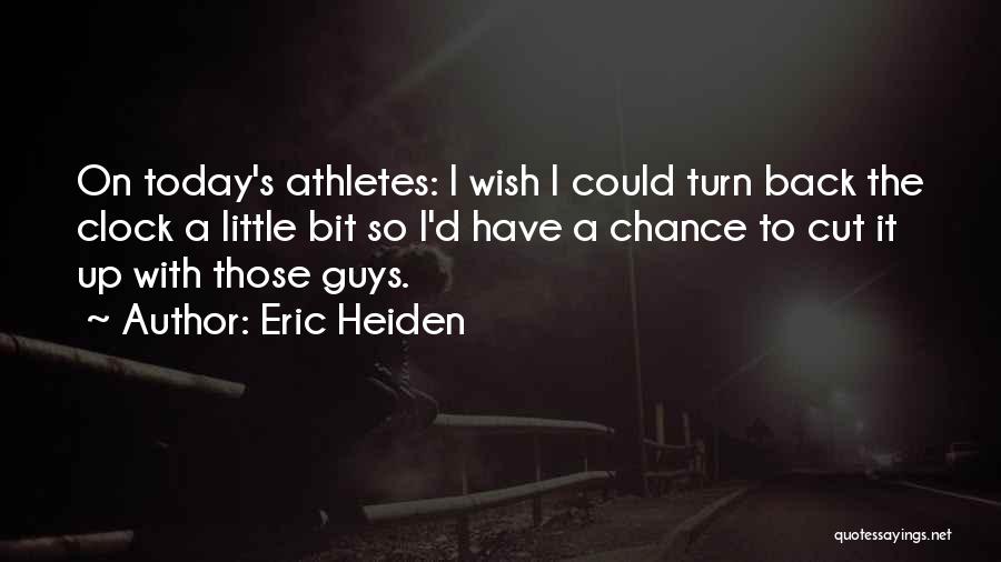 Guys Who Want You Back Quotes By Eric Heiden