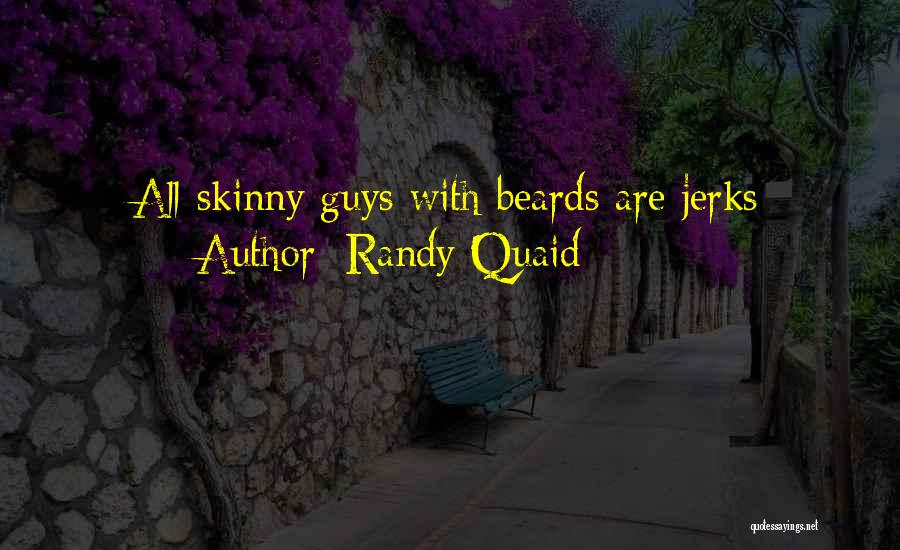 Guys With Beards Quotes By Randy Quaid