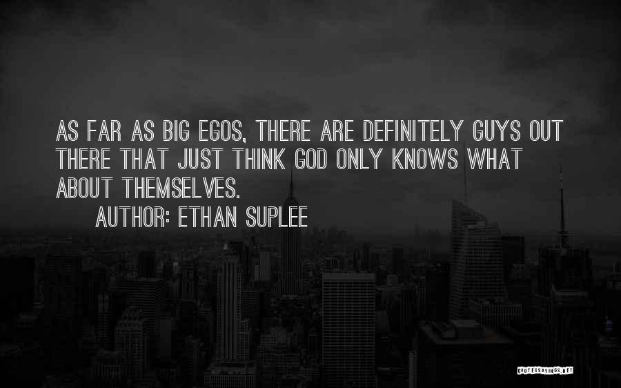 Guys With Egos Quotes By Ethan Suplee