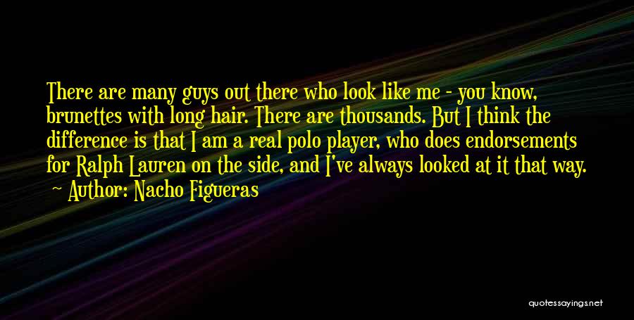 Guys With Long Hair Quotes By Nacho Figueras