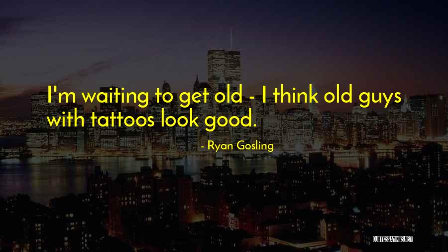 Guys With Tattoos Quotes By Ryan Gosling