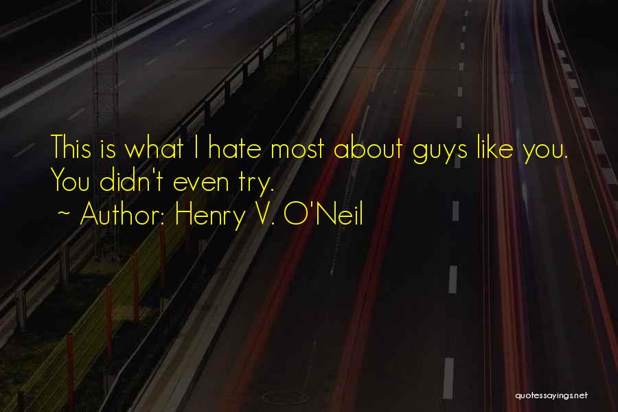 Guys You Hate Quotes By Henry V. O'Neil