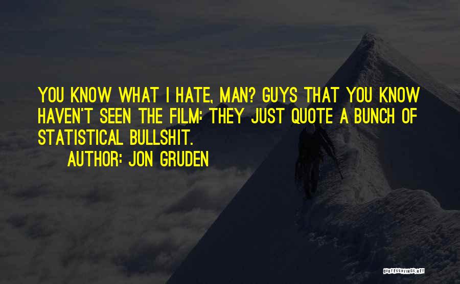 Guys You Hate Quotes By Jon Gruden