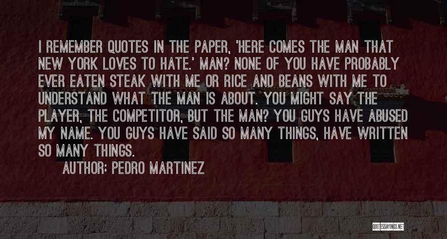 Guys You Hate Quotes By Pedro Martinez