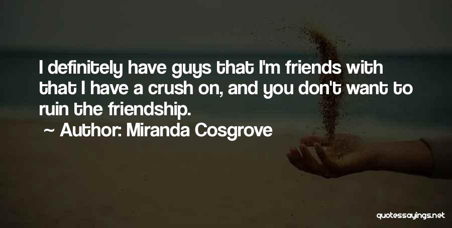 Guys You Have A Crush On Quotes By Miranda Cosgrove