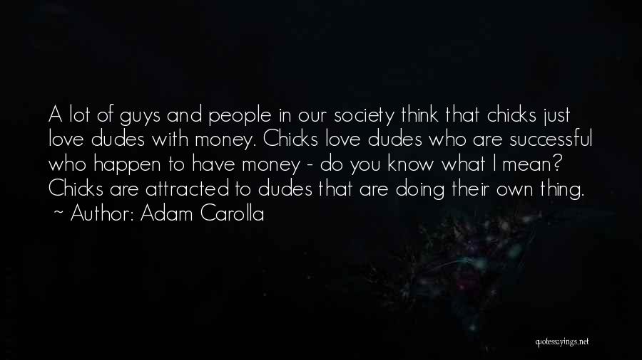 Guys You Love Quotes By Adam Carolla