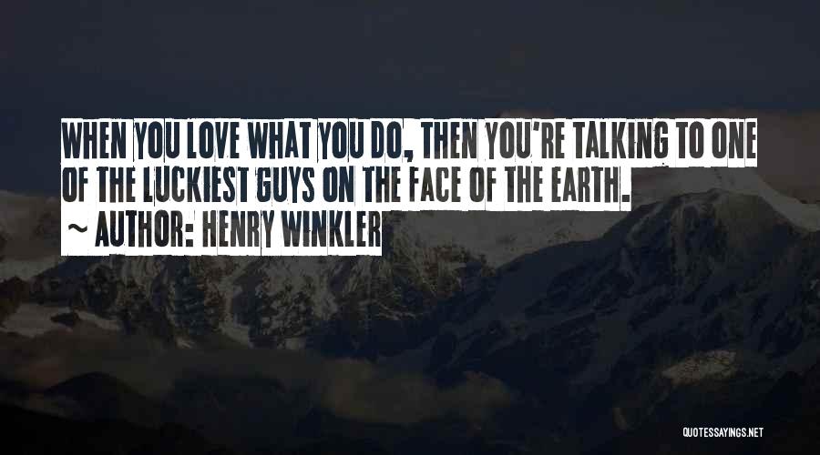 Guys You Love Quotes By Henry Winkler