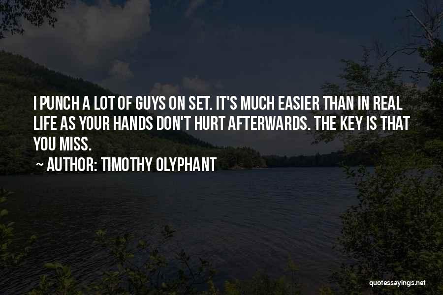 Guys You Miss Quotes By Timothy Olyphant