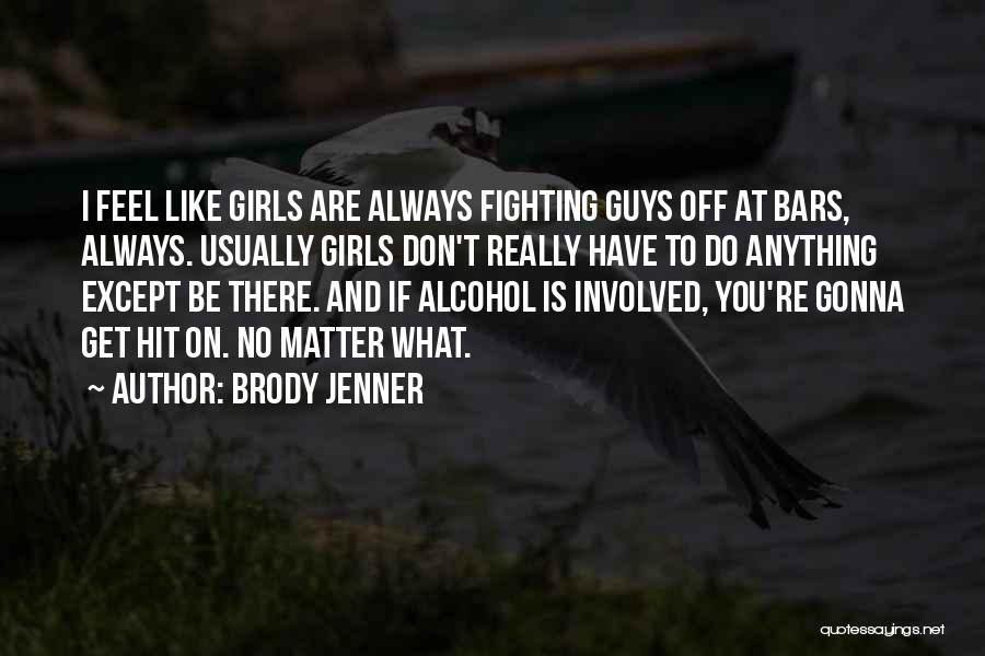 Guys You Really Like Quotes By Brody Jenner