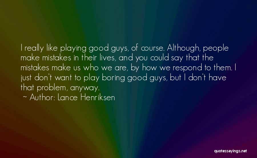 Guys You Really Like Quotes By Lance Henriksen