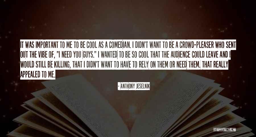 Guys You Want Quotes By Anthony Jeselnik