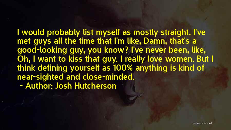 Guys You Want Quotes By Josh Hutcherson