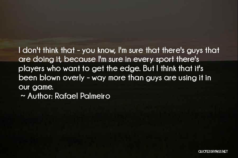 Guys You Want Quotes By Rafael Palmeiro
