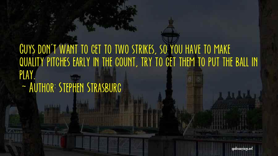 Guys You Want Quotes By Stephen Strasburg