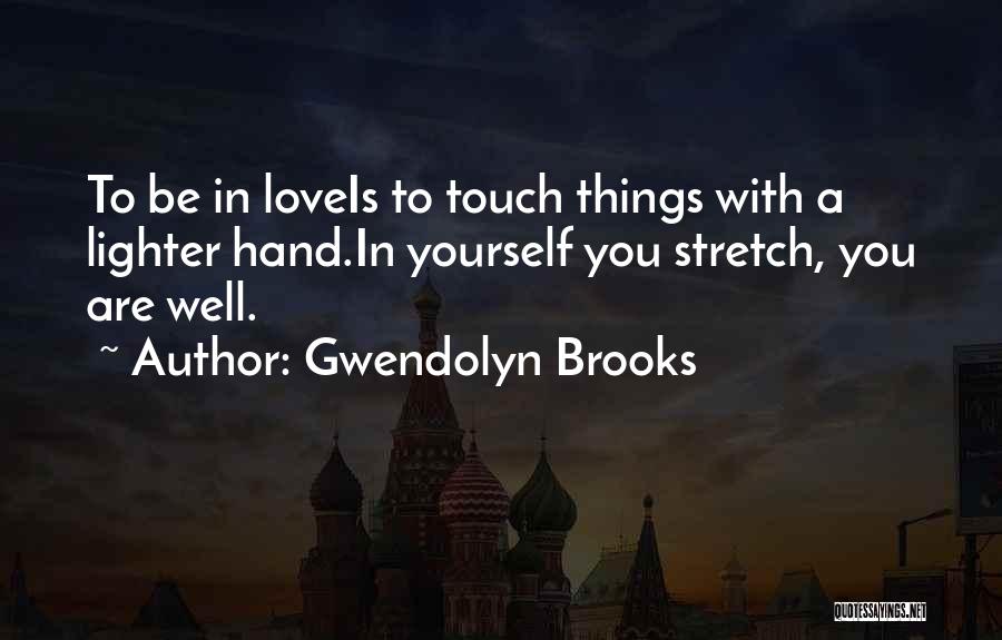 Gwendolyn Quotes By Gwendolyn Brooks