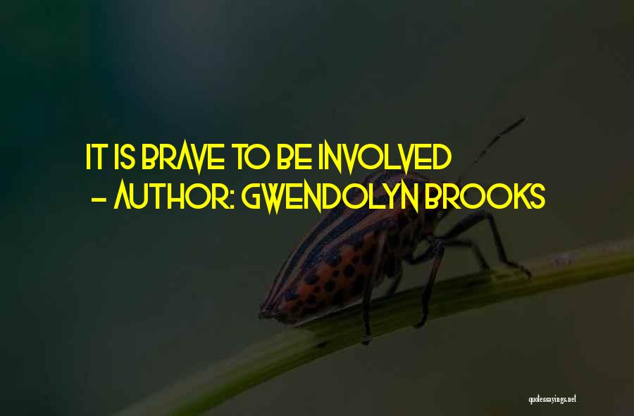 Gwendolyn Quotes By Gwendolyn Brooks