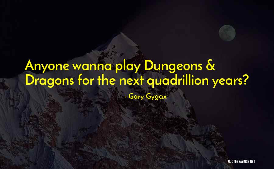 Gygax Dungeons Dragons Quotes By Gary Gygax Gygax Dungeons Dragons Quotes By Gary Gygax