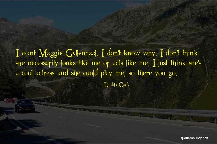 Gyllenhaal Actress Quotes By Diablo Cody Gyllenhaal Actress Quotes By Diablo Cody