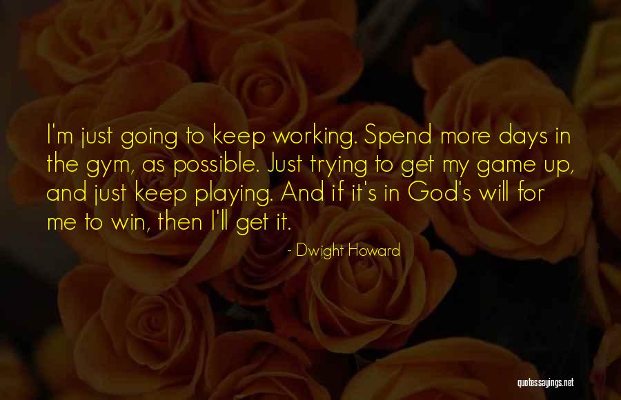 Gym And God Quotes By Dwight Howard Gym And God Quotes By Dwight Howard