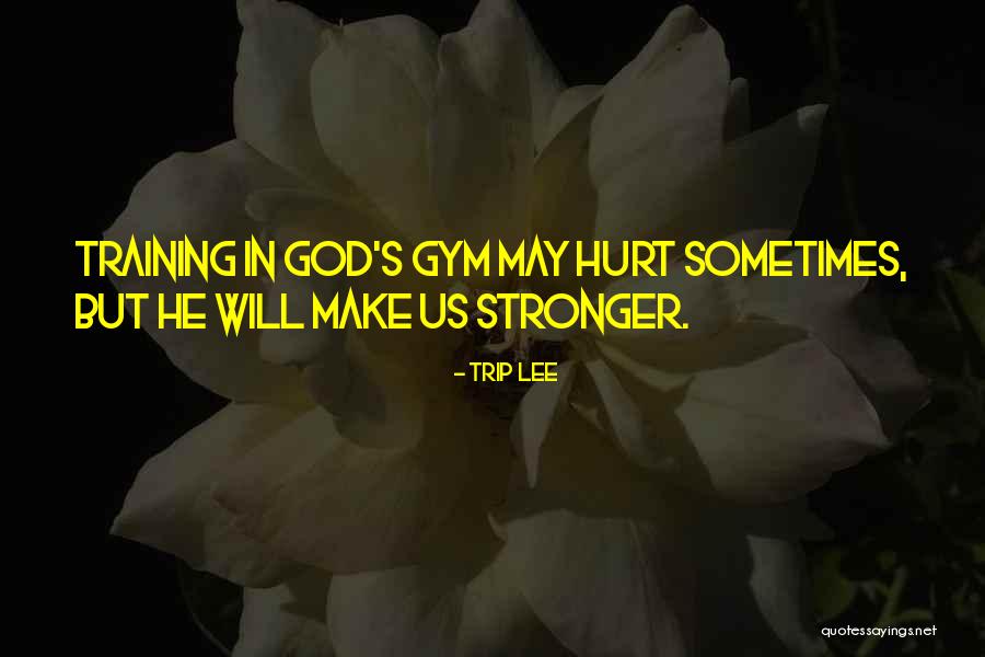 Gym And God Quotes By Trip Lee Gym And God Quotes By Trip Lee