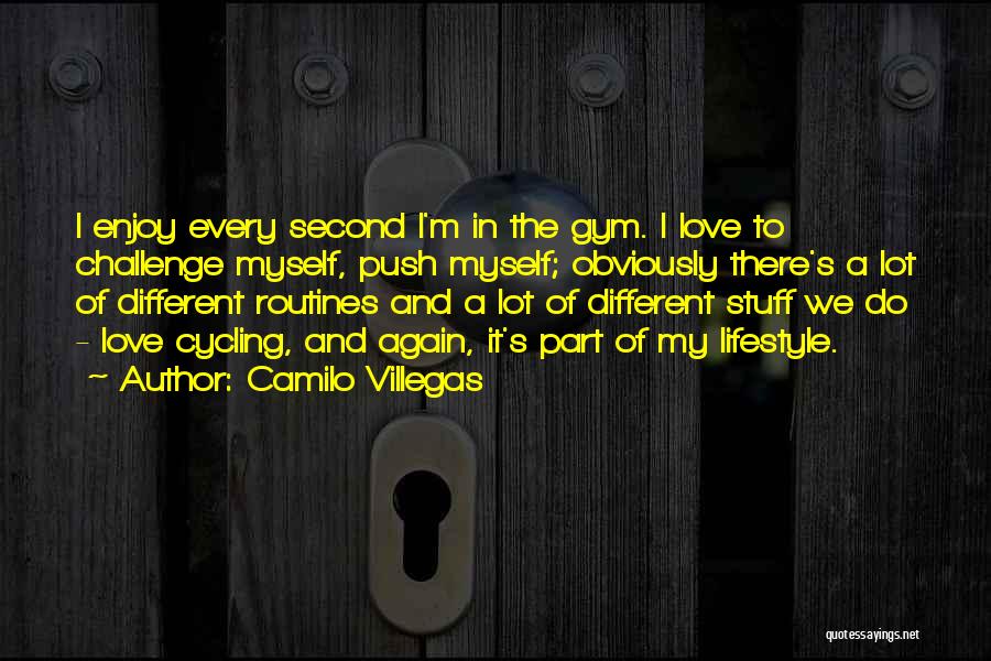 Gym And Love Quotes By Camilo Villegas