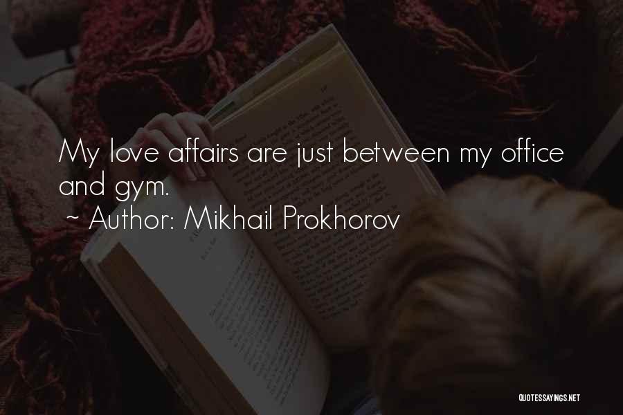 Gym And Love Quotes By Mikhail Prokhorov