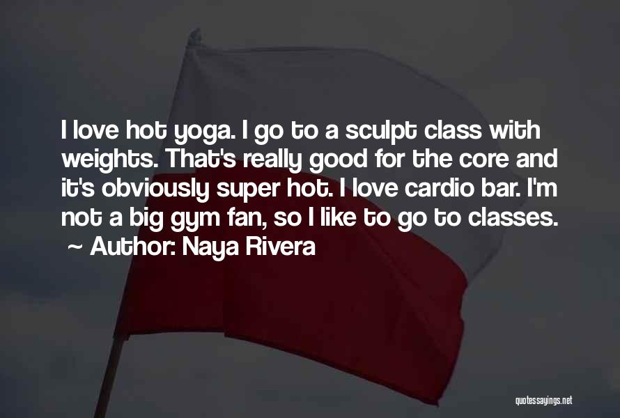 Gym And Love Quotes By Naya Rivera