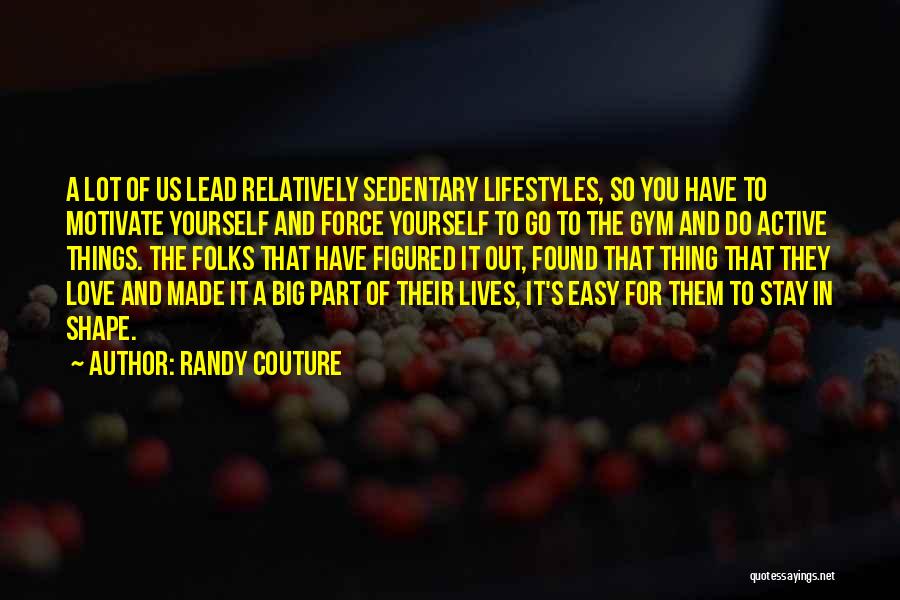 Gym And Love Quotes By Randy Couture