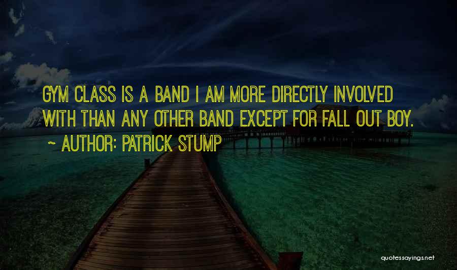 Gym Class Quotes By Patrick Stump