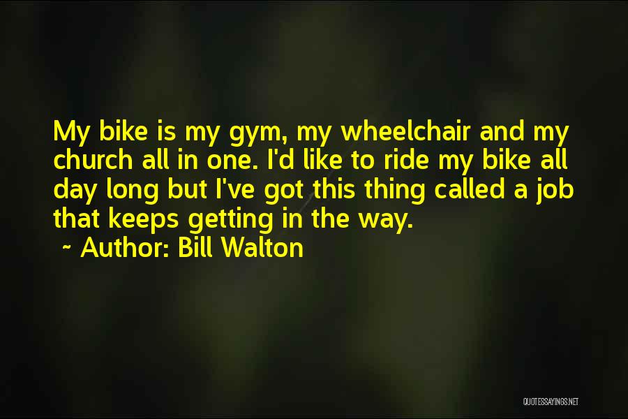 Gym Day Quotes By Bill Walton