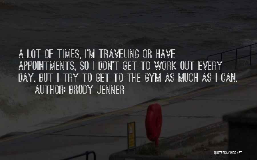 Gym Day Quotes By Brody Jenner