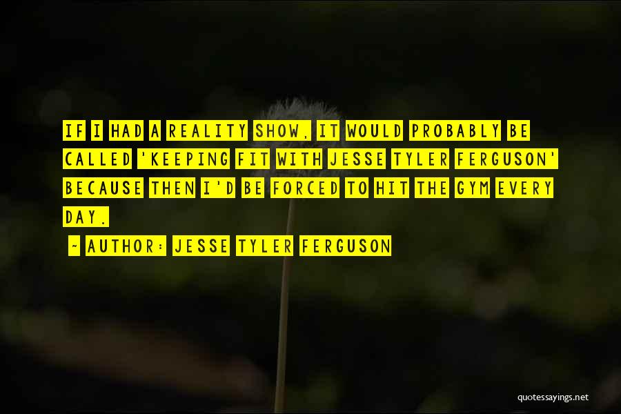 Gym Day Quotes By Jesse Tyler Ferguson