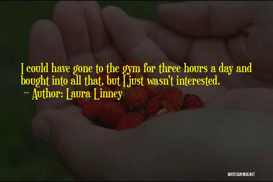 Gym Day Quotes By Laura Linney